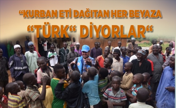 “Kurban eti dağıtan her beyaza “Türk“ diyorlar“ 1