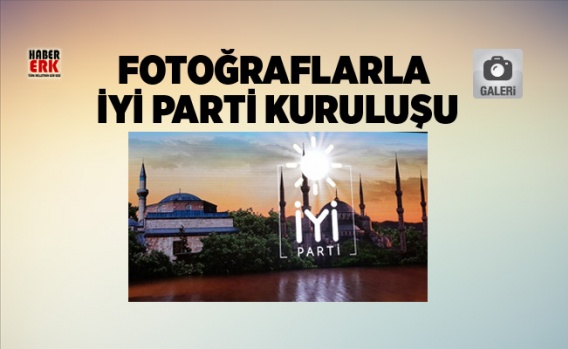 Fotoğraflarla İyi Parti kuruluşu 1