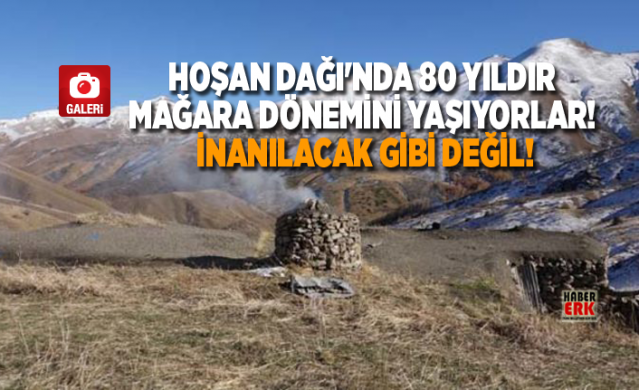 Hoşan Dağı'nda 80 yıldır mağara dönemini yaşıyorlar! İnanılacak gibi değil! 1
