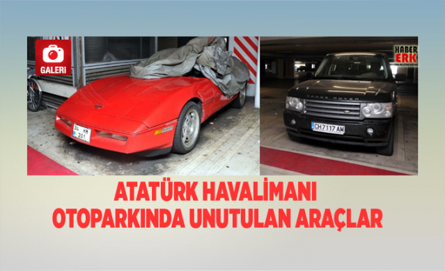 Atatürk Havalimanı otoparkında unutulan araçlar 1