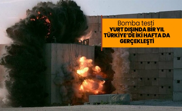 Bomba testi Yurt dışında bir yıl, Türkiye’de iki hafta da gerçekleşti 1