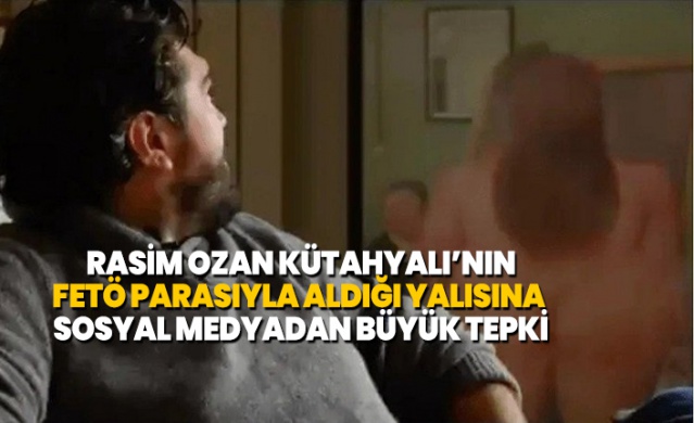 Rasim Ozan Kütahyalı’nın FETÖ parasıyla aldığı yalısına sosyal medyadan büyük tepki 1
