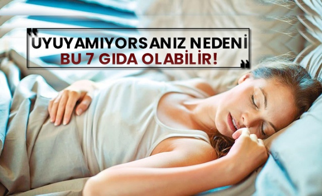 Uyuyamıyorsanız nedeni bu 7 gıda olabilir! 1