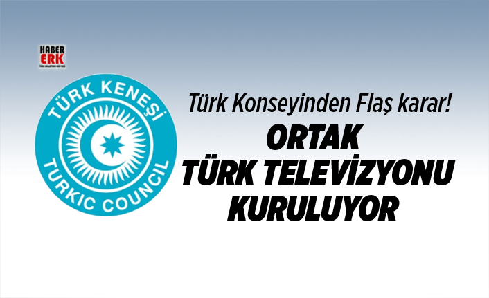 Türk Konseyinden Flaş karar! Ortak Türk televizyonu kuruluyor