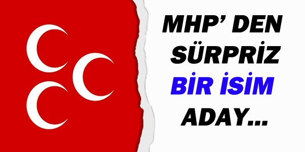MHP'den sürpriz bir isim aday