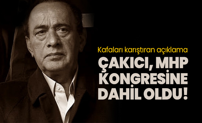 Kafaları karıştıran açıklama ‘Çakıcı, MHP kongresine dahil oldu!’