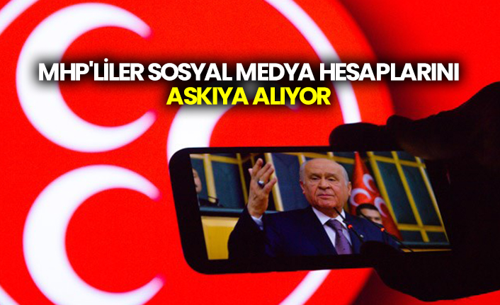 MHP'liler sosyal medya hesaplarını askıya alıyor
