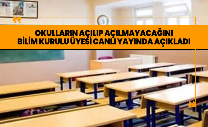 Okulların açılıp açılmayacağını Bilim Kurulu üyesi canlı yayında açıkladı