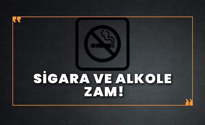 Sigara ve alkole zam!