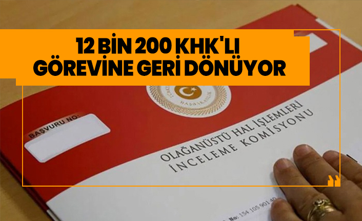 12 bin 200 KHK'lı görevine geri dönüyor