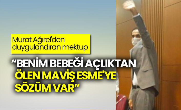 Murat Ağırel'den duygulandıran mektup: "Benim bebeği açlıktan ölen maviş Esme'ye sözüm var"