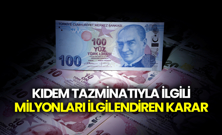 Kıdem tazminatıyla ilgili milyonları ilgilendiren karar
