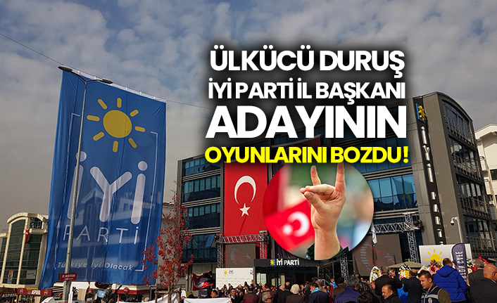 Ülkücü duruş İYİ Parti il başkanı adayının oyunlarını bozdu!