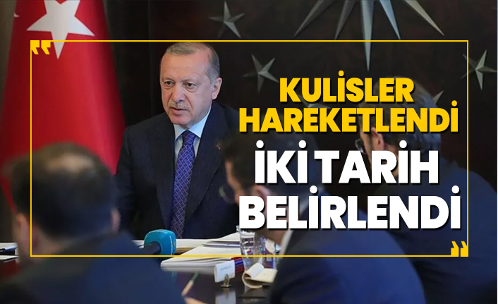 Kulisler hareketlendi, İki tarih  belirlendi