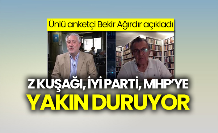 Ünlü anketçi Bekir Ağırdır açıkladı: Z kuşağı, İYİ Parti, MHP'ye yakın duruyor