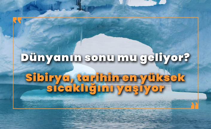 Sibirya, tarihinin en yüksek sıcaklığını yaşıyor