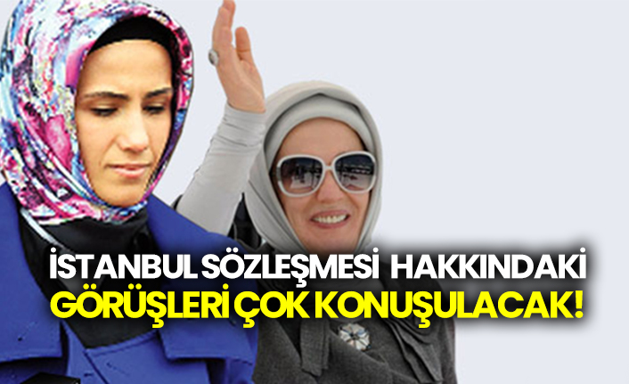 Emine ve Sümeyye Erdoğan'ın İstanbul Sözleşmesi hakkındaki görüşleri çok konuşulacak!