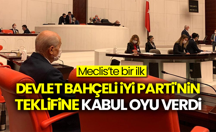 TBMM'de bir ilk: Devlet Bahçeli İYİ Parti'nin teklifine kabul oyu verdi