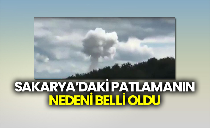 Sakarya’daki patlamanın nedeni belli oldu