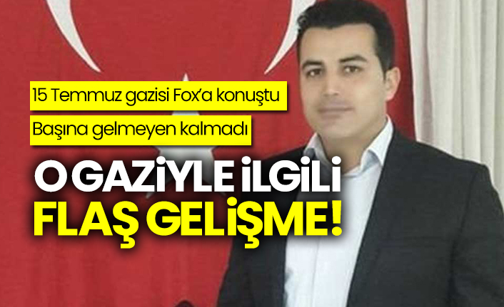 Fox Tv'ye konuşan 15 Temmuz gazisi Ufuk Yeğin hakkında flaş gelişme