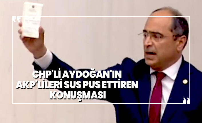 CHP'li Aydoğan'ın AKP'lileri Sus Pus Ettiren Konuşması