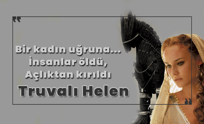 Uğruna savaşlar çıkartılan kadın: Truvalı Helen