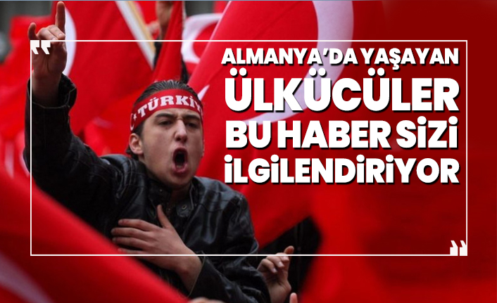 Almanya’da yaşayan Ülkücüler bu haber sizi ilgilendiriyor