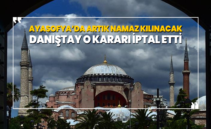Danıştay Ayasofya kararını iptal etti