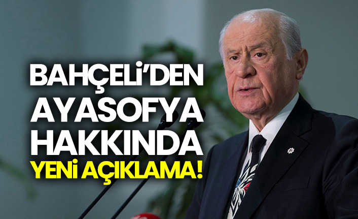 Bahçeli’den Ayasofya hakkında yeni açıklama