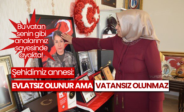 Şehit Gülşah Güler'in annesi: Evlatsız olunur ama vatansız olunmaz