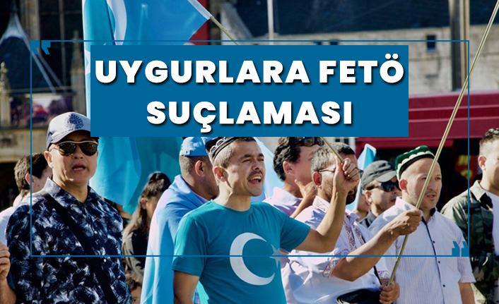Uygurlara FETÖ suçlaması