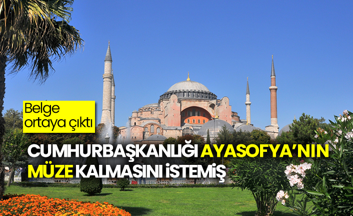 Cumhurbaşkanlığı Ayasofya, müze kalmasını istemiş