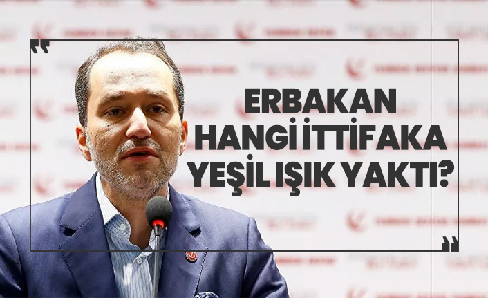 Erbakan hangi ittifaka yeşil ışık yaktı?