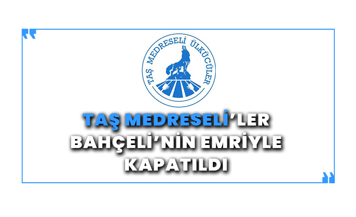 Taş Medreseli'ler Devlet Bahçeli'nin emriyle kapatıldı