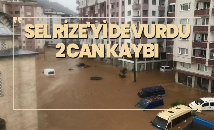 Sel Rize'yi de vurdu! 2 can kaybı