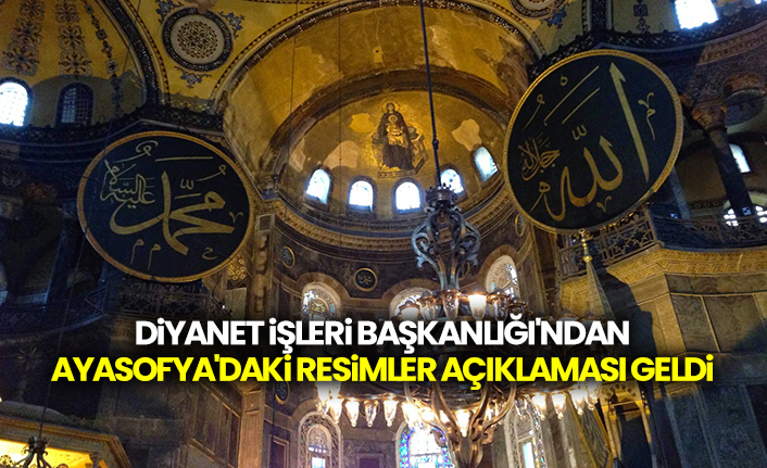 Diyanet İşleri Başkanlığı'ndan Ayasofya'daki resimler açıklaması geldi