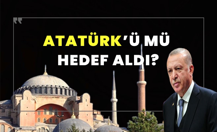 Erdoğan Atatürk'ü mü hedef aldı?