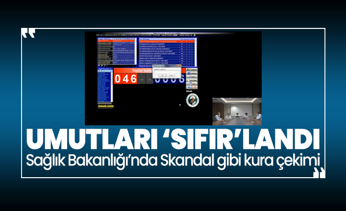 Umutları ‘sıfır’landı 'Sağlık Bakanlığı'nda Skandal gibi kura çekimi'