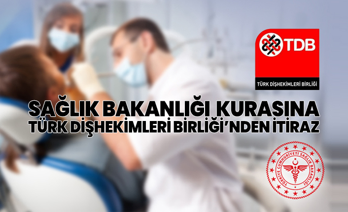 Sağlık Bakanlığı  kurasına Türk Dişhekimleri Birliği’nden itiraz