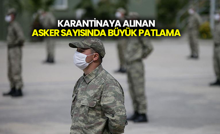 Koronavirüs nedeniyle karantinaya alınan asker sayısında büyük patlama