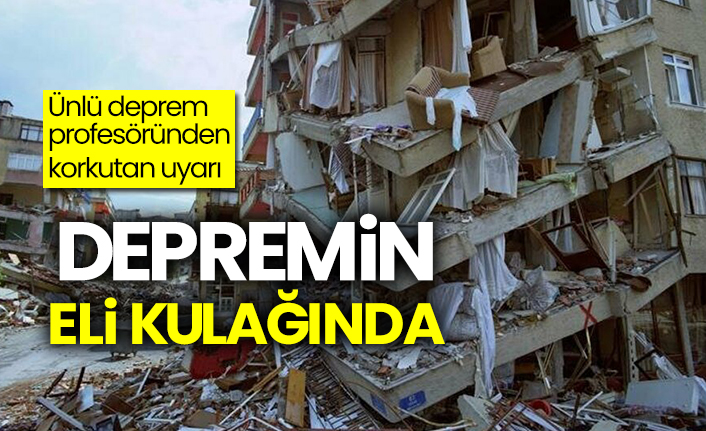 Ünlü deprem profesöründen korkutan uyarı: Depreminin eli kulağında