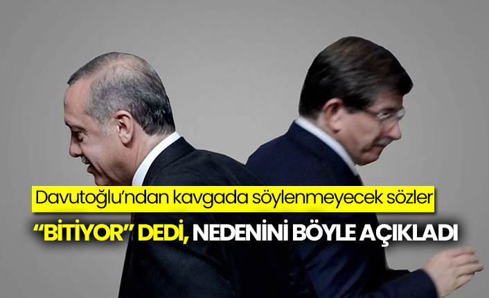 Ahmet Davutoğlu "Bitiyor" dedi, nedenini böyle açıkladı