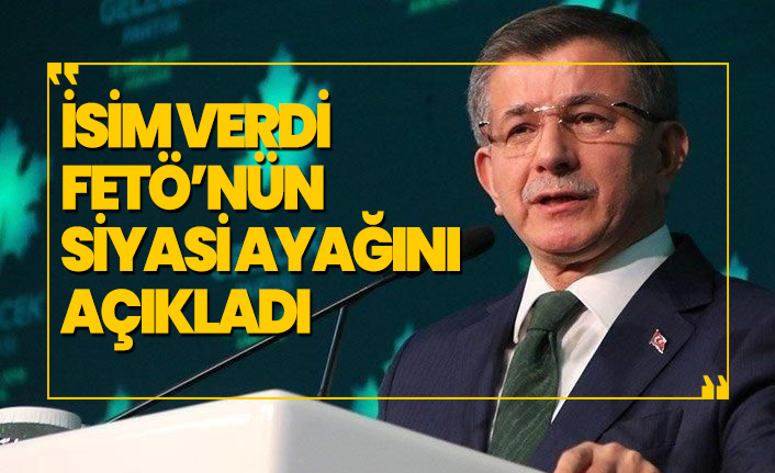 Davutoğlu isim verdi FETÖ’nün siyasi ayağını açıkladı