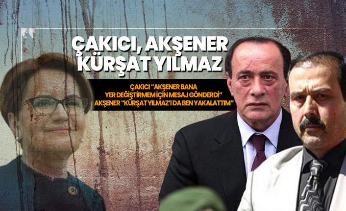 Çakıcı 'Akşener bana yer değiştirmem için mesaj gönderdi'  Akşener 'Yalan, Kürşat Yılmaz’ı da ben yakalattım'