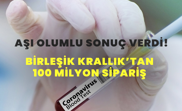 Aşı olumlu sonuç verdi! Birleşik Krallık şimdiden 100 milyon sipariş verdi