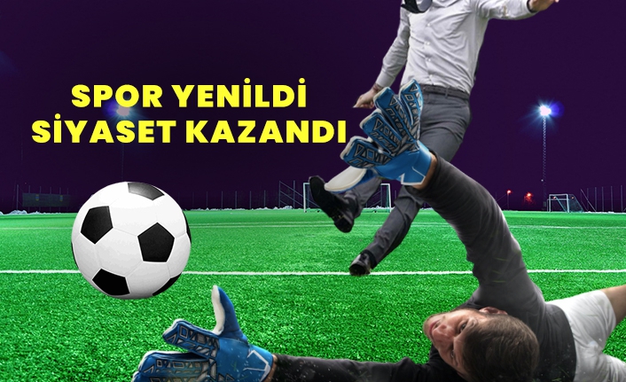 Spor yenildi siyaset kazandı