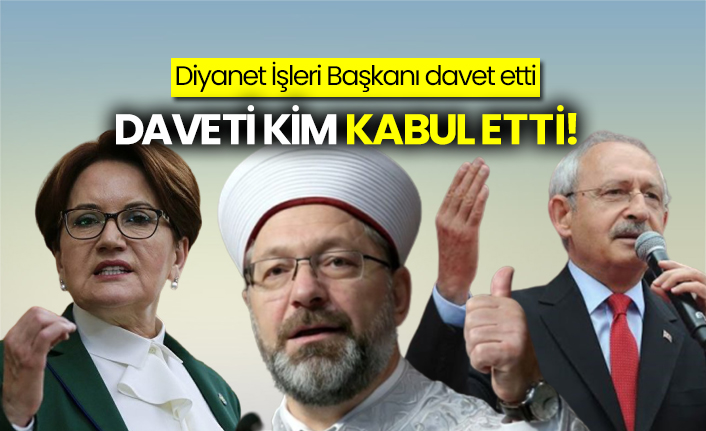 Diyanet İşleri Başkanı Ali Erbaş davet etti: Akşener ve Kılıçdaroğlu'ndan birisi kabul etti
