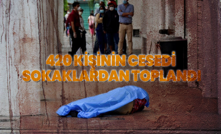 420 kişinin cesedi sokaklardan toplandı