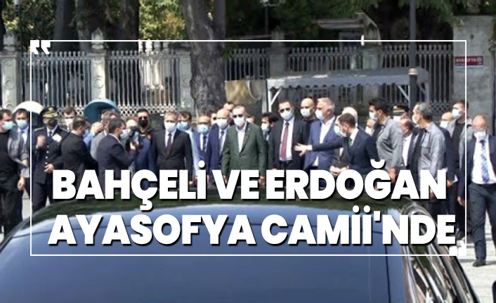 Bahçeli ve Erdoğan Ayasofya Camii'nde