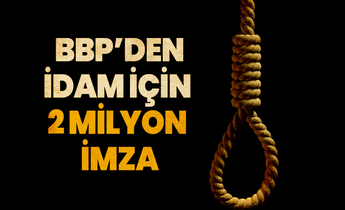 BBP İdam için 2 milyon imzayı TBMM’ye teslim etti